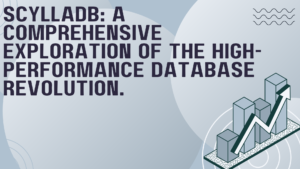 Read more about the article ScyllaDB: A Comprehensive Exploration of the High-Performance Database Revolution 2208