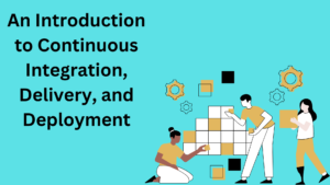 Read more about the article An Introduction to Continuous Integration, Delivery, and Deployment : A Comprehensive Guide  2208