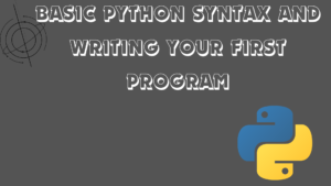Read more about the article Understanding Basic Python Syntax and Writing Your First Program : A Comprehensive Guide 2208