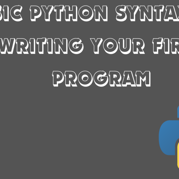 Basic Python Syntax and Writing Your First Program