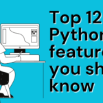 Top 12 Python features you should know